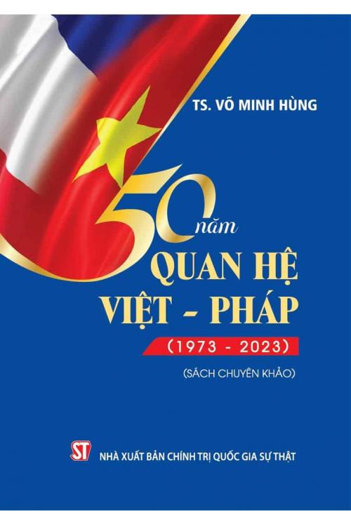 50 năm quan hệ Việt – Pháp (1973 – 2023) (sách chuyên khảo)