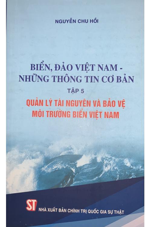 Biển, đảo Việt Nam - Những thông tin cơ bản Tập 5: Quản lý tài nguyên và bảo vệ môi trường biển Việt Nam