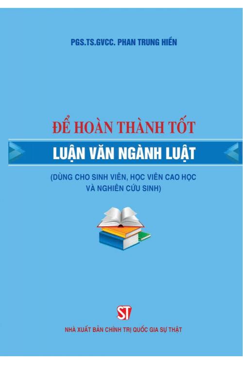 Để hoàn thành tốt luận văn ngành luật (Dùng cho sinh viên, học viên cao học và nghiên cứu sinh)