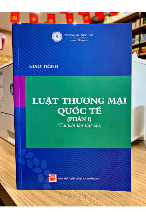 Giáo trình Luật thương mại quốc tế - Phần I (Tái bản lần thứ sáu)