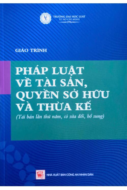 Giáo trình pháp luật về tài sản, quyền sở hữu tài sản và quyền thừa kế (tái bản lần thứ năm, có sửa đổi, bổ sung)