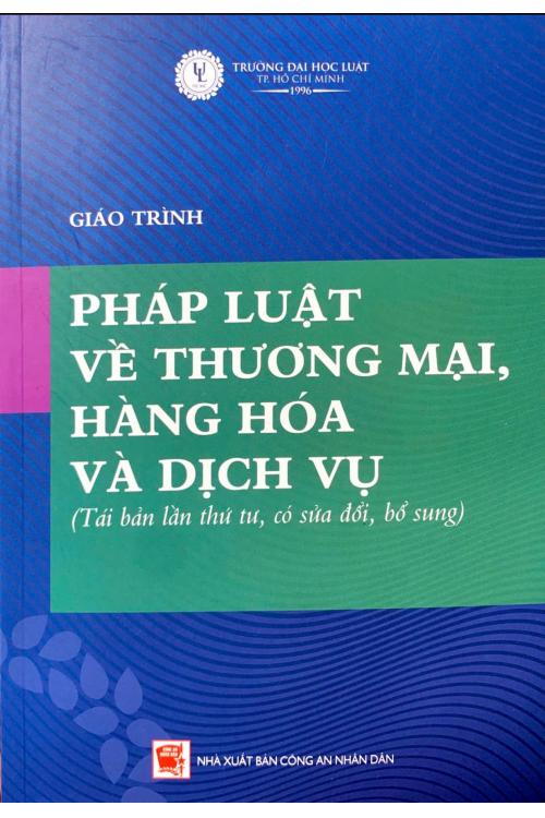 Giáo trình pháp luật về thương mại hàng hóa và dịch vụ (tái bản lần tư, có sửa đổi và bổ sung)