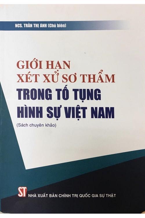 Giới hạn xét xử sơ thẩm trong tố tụng hình sự Việt Nam (Sách chuyên khảo)