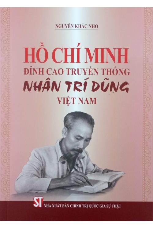 Hồ Chí Minh đỉnh cao truyền thống nhân trí dũng Việt Nam