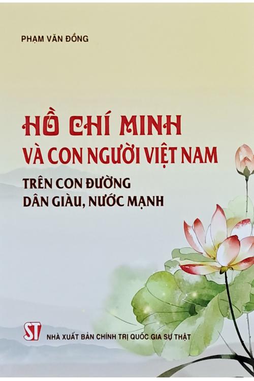Hồ Chí Minh và con người Việt Nam trên con đường dân giàu, nước mạnh