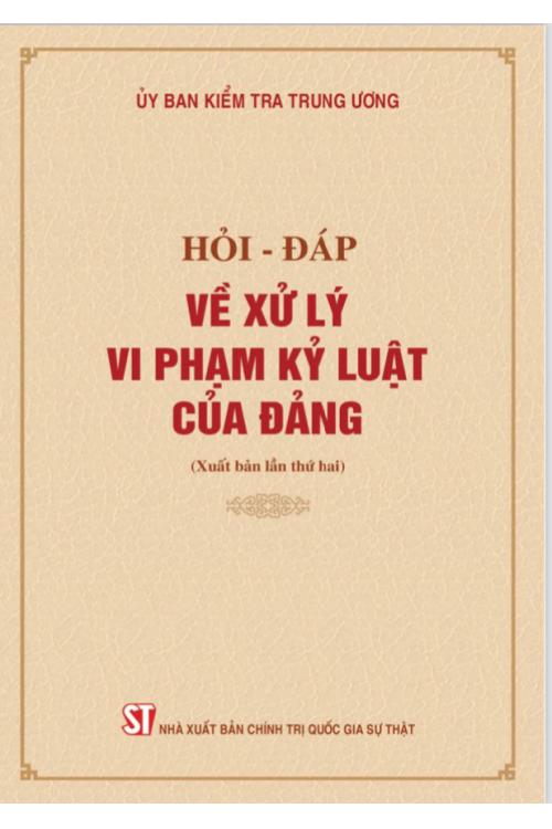 Hỏi – đáp về xử lý vi phạm kỷ luật của Đảng (xuất bản lần thứ hai)