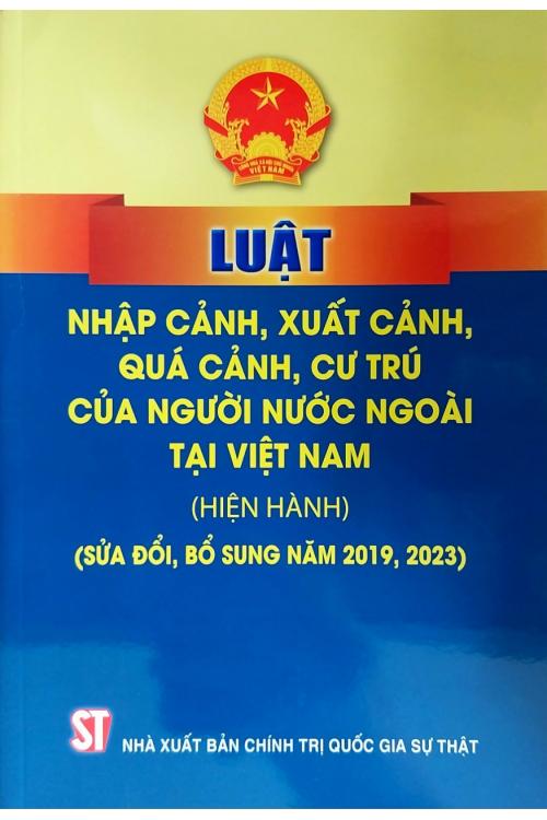 Luật nhập cảnh, xuất cảnh, quá cảnh, cư trú của người nước ngoài tại Việt Nam (hiện hành) (sửa đổi, bổ sung năm 2019, 2023)