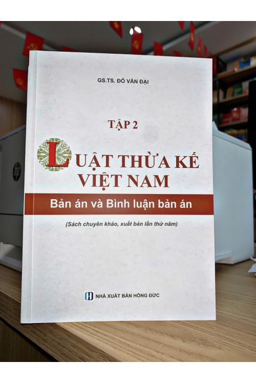 Luật thừa kế Việt Nam - Bản án và bình luận bản án Tập 2 (Sách chuyên khảo, xuất bản lần thứ 5)