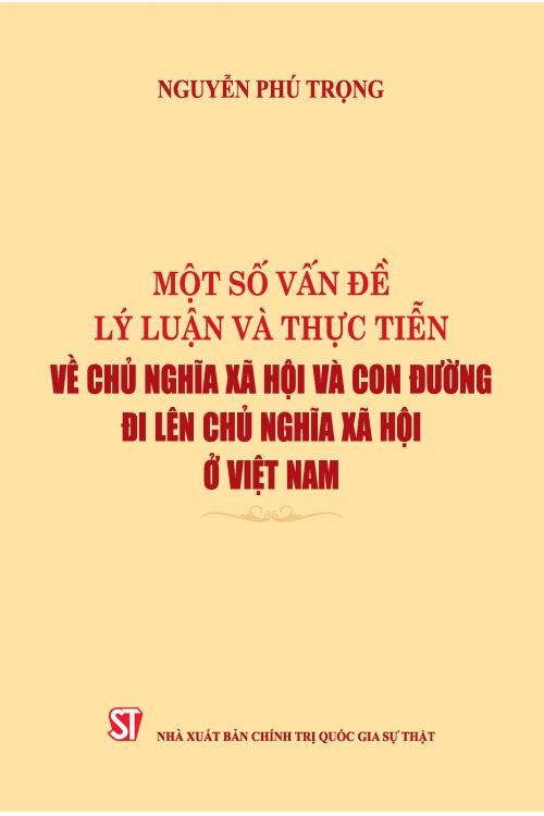 Một số vấn đề lý luận và thực tiễn về chủ nghĩa xã hội và con đường đi lên chủ nghĩa xã hội ở Việt Nam (Xuất bản lần thứ ba)