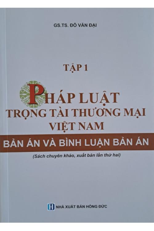 Pháp luât trọng tài thương mại Việt Nam: Bản án và bình luận bản án Tập 1 (Sách chuyên khảo, xuất bản lần thứ hai)