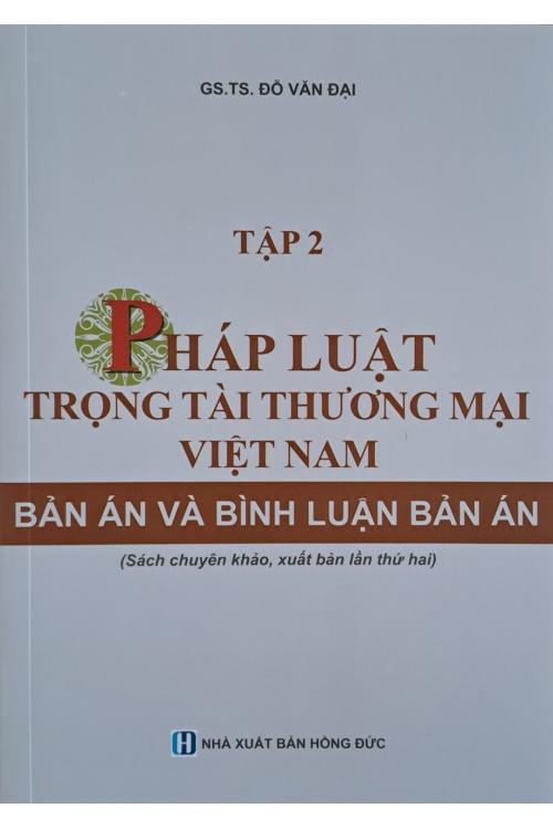 Pháp luât trọng tài thương mại Việt Nam: Bản án và bình luận bản án Tập 2 (Sách chuyên khảo, xuất bản lần thứ hai)