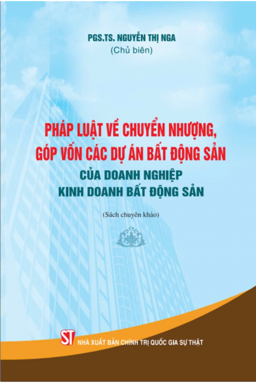 Pháp luật về chuyển nhượng, góp vốn các dự án bất động sản của doanh nghiệp kinh doanh bất động sản (Sách chuyên khảo)