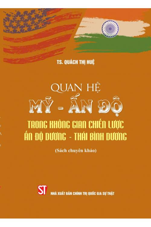 Quan hệ Mỹ - Ấn Độ trong không gian chiến lược Ấn Độ Dương - Thái Bình Dương (Sách chuyên khảo)