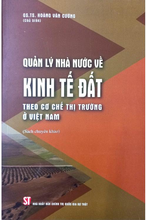 Quản lý nhà nước về kinh tế đất theo cơ chế thị trường ở Việt Nam (Sách chuyên khảo)