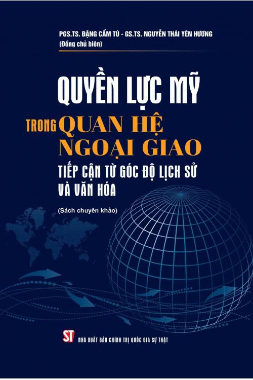 Quyền lực Mỹ trong quan hệ ngoại giao - Tiếp cận từ góc độ lịch sử và văn hóa (Sách chuyên khảo)