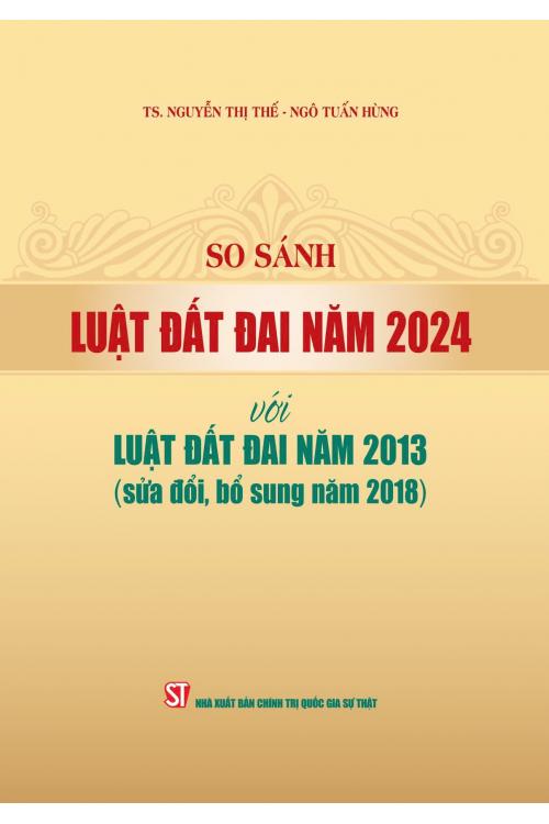 So sánh Luật Đất đai năm 2024 với Luật Đất đai năm 2013 (sửa đổi, bổ sung năm 2018).