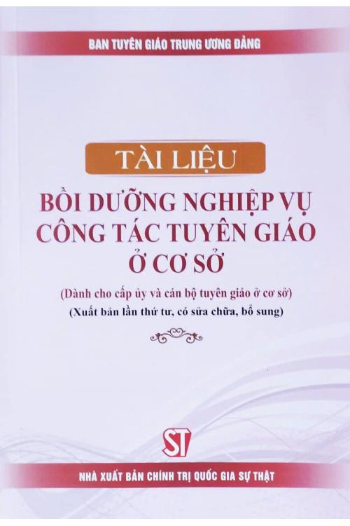 Tài liệu bồi dưỡng nghiệp vụ công tác tuyên giáo ở cơ sở (Dành cho cấp uỷ và cán bộ tuyên giáo ở cơ sở) (Xuất bản lần thứ tư, có sửa chữa, bổ sung)