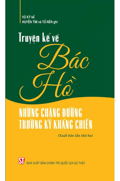 Truyền kể về Bác Hồ - Những chặng đường trường kỳ kháng chiến (Xuất bản lần thứ ba)