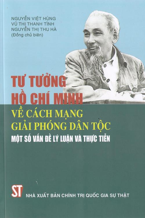 Tư tưởng Hồ Chí Minh về cách mạng giải phóng dân tộc - Một số vấn đề lý luận và thực tiễn