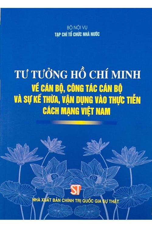 Tư tưởng Hồ Chí Minh về cán bộ, công tác cán bộ và sự kế thừa, vận dụng vào thực tiễn cách mạng Việt Nam