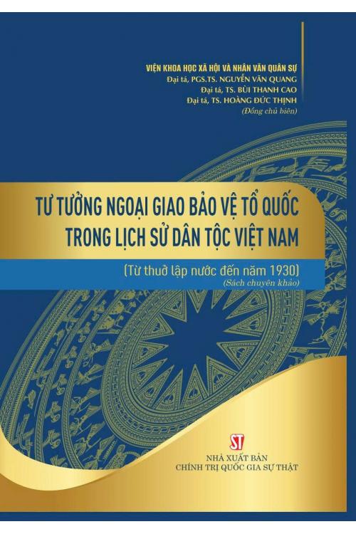 Tư tưởng ngoại giao bảo vệ Tổ quốc trong lịch sử dân tộc Việt Nam (từ thuở lập nước đến năm 1930) (Sách chuyên khảo)