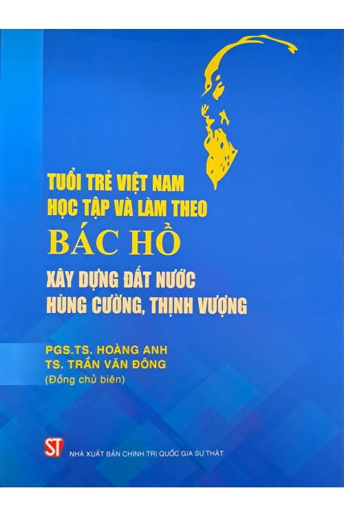 Tuổi trẻ Việt Nam học tập và làm theo Bác Hồ xây dựng đất nước hùng cường, thịnh vượng