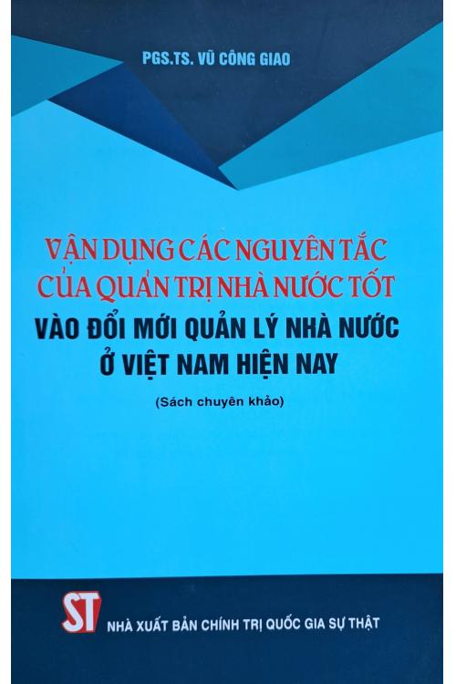 Vận dụng các nguyên tắc của quản trị nhà nước tốt vào đổi mới quản lý nhà nước ở Việt Nam hiện nay