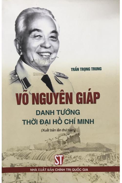 Võ Nguyên Giáp - Danh tướng thời đại Hồ Chí Minh