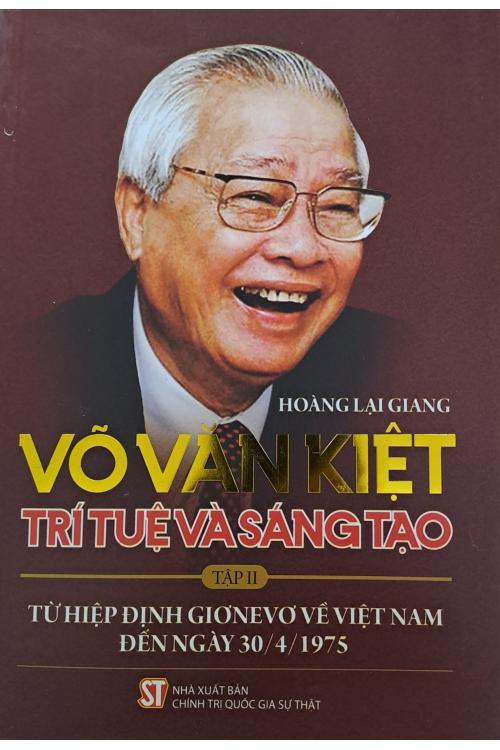 Võ Văn Kiệt - Trí tuệ và sáng tạo. Tập 2: Từ Hiệp định Giơnevơ về Việt Nam đến ngày 30/4/1975